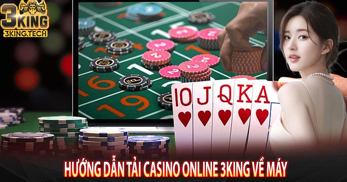 Hướng dẫn tải casino online 3king về máy